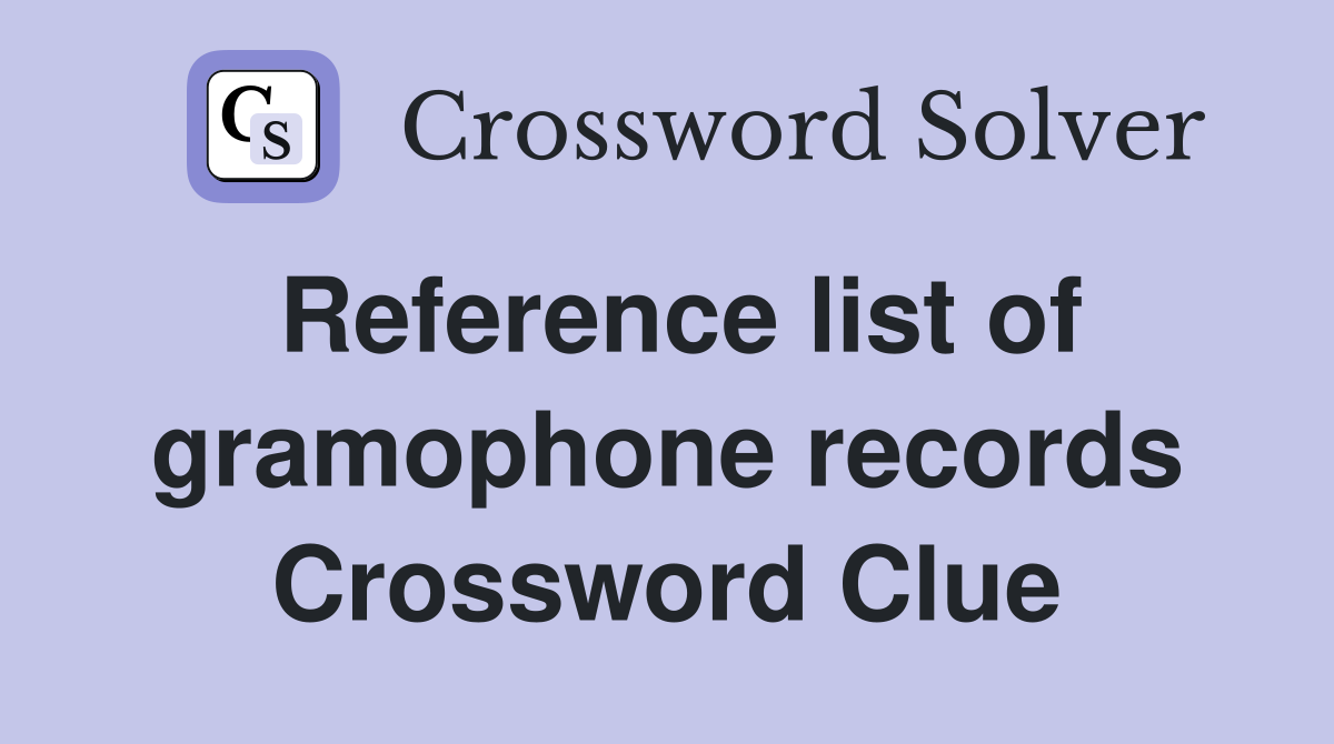 Reference list of gramophone records - Crossword Clue Answers